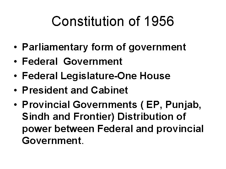 Constitution of 1956 • • • Parliamentary form of government Federal Government Federal Legislature-One