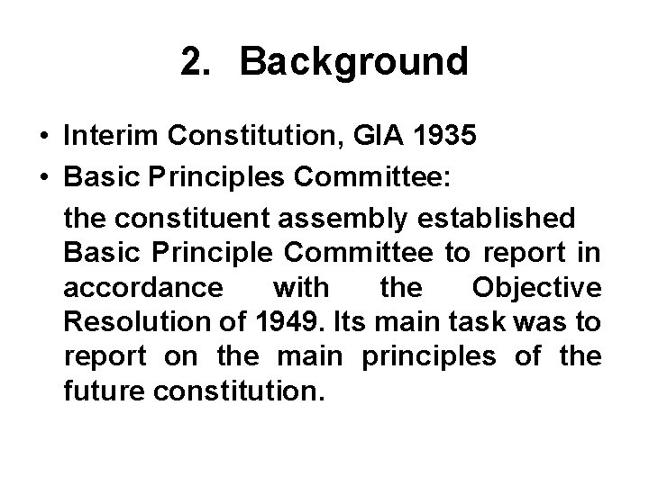 2. Background • Interim Constitution, GIA 1935 • Basic Principles Committee: the constituent assembly