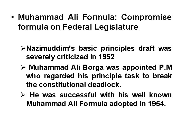 • Muhammad Ali Formula: Compromise formula on Federal Legislature ØNazimuddim’s basic principles draft