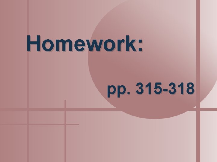 Homework: pp. 315 -318 