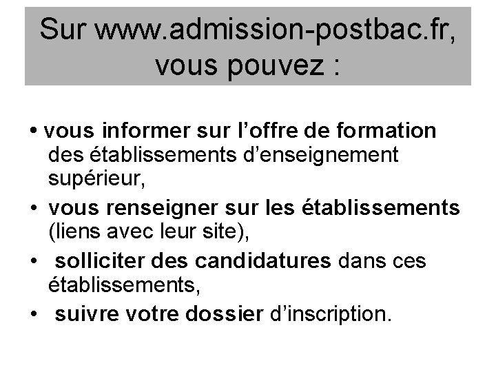 Sur www. admission-postbac. fr, vous pouvez : • vous informer sur l’offre de formation