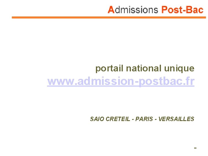 portail national unique www. admission-postbac. fr SAIO CRETEIL - PARIS - VERSAILLES 