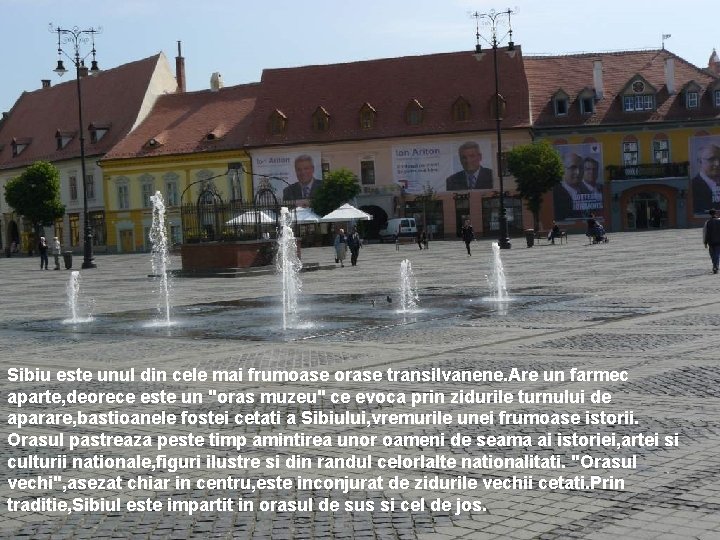 Sibiu este unul din cele mai frumoase orase transilvanene. Are un farmec aparte, deorece