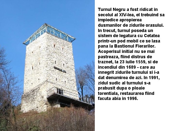 Turnul Negru a fost ridicat in secolul al XIV-lea, el trebuind sa impiedice apropierea