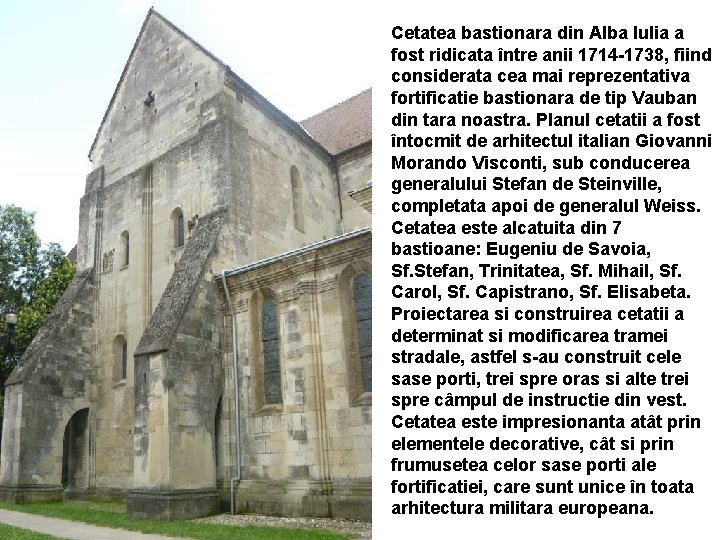 Cetatea bastionara din Alba Iulia a fost ridicata între anii 1714 -1738, fiind considerata