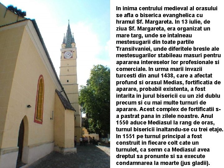 In inima centrului medieval al orasului se afla o biserica evanghelica cu hramul Sf.