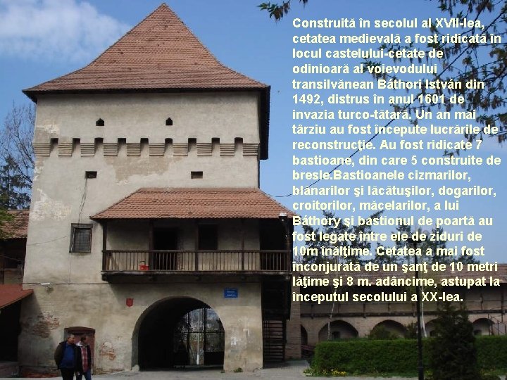 Construită în secolul al XVII-lea, cetatea medievală a fost ridicată în locul castelului-cetate de