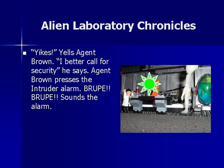 Alien Laboratory Chronicles n “Yikes!” Yells Agent Brown. “I better call for security” he