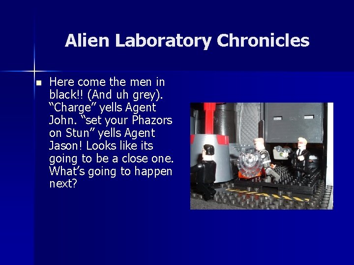 Alien Laboratory Chronicles n Here come the men in black!! (And uh grey). “Charge”