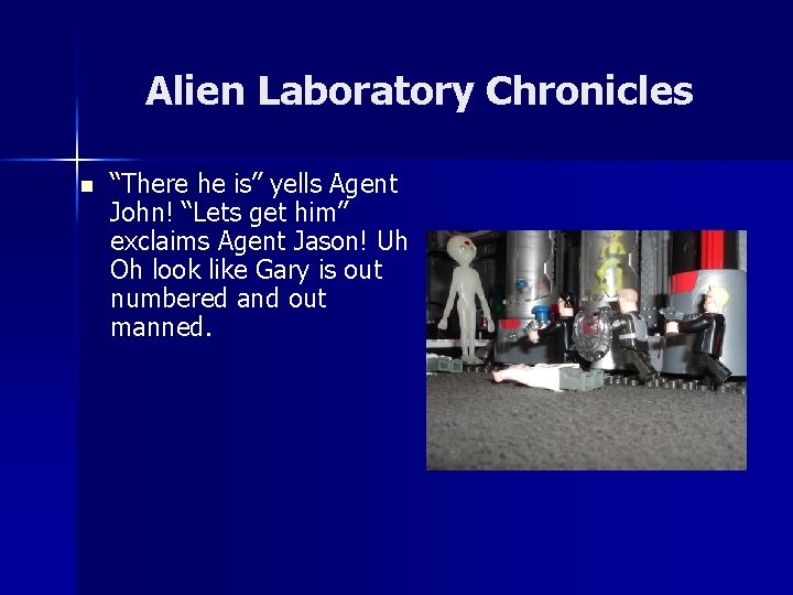 Alien Laboratory Chronicles n “There he is” yells Agent John! “Lets get him” exclaims