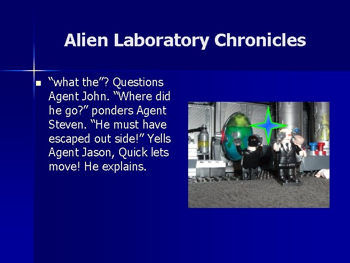 Alien Laboratory Chronicles n “what the”? Questions Agent John. “Where did he go? ”