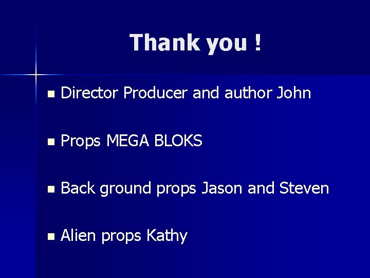 Thank you ! n Director Producer and author John n Props MEGA BLOKS n