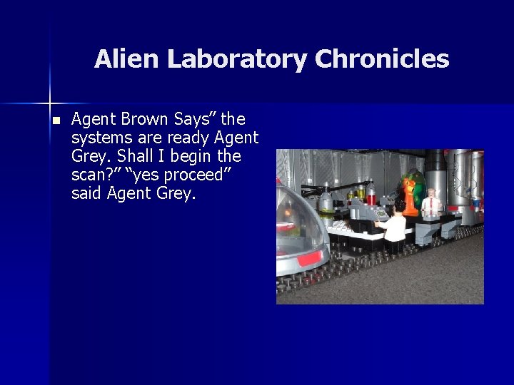 Alien Laboratory Chronicles n Agent Brown Says” the systems are ready Agent Grey. Shall