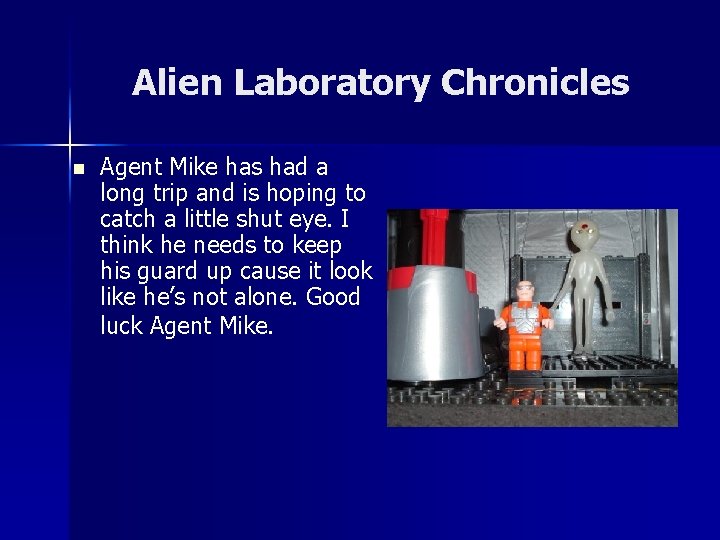 Alien Laboratory Chronicles n Agent Mike has had a long trip and is hoping