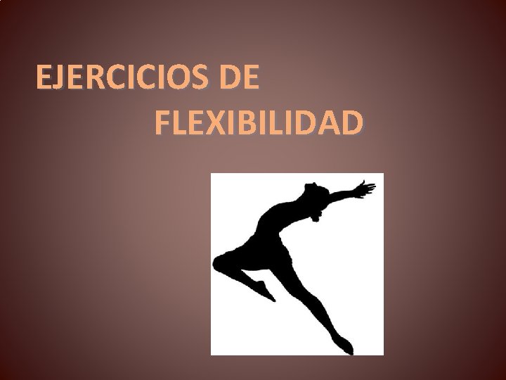 EJERCICIOS DE FLEXIBILIDAD 