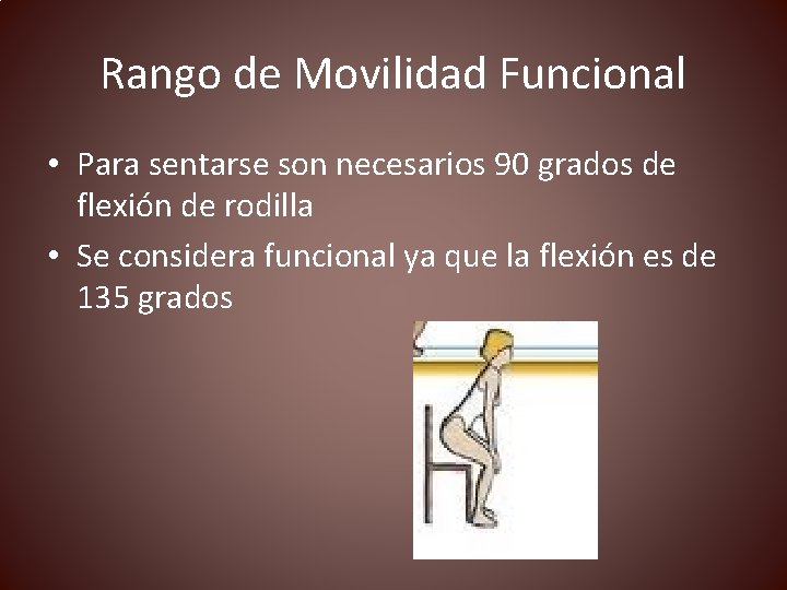 Rango de Movilidad Funcional • Para sentarse son necesarios 90 grados de flexión de