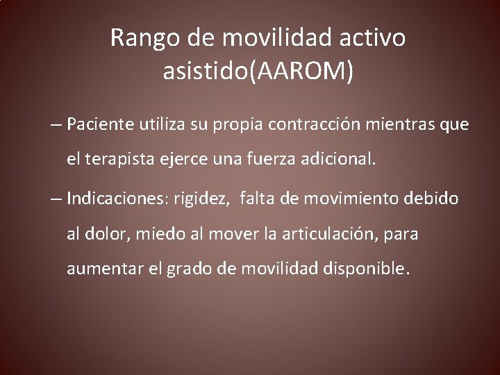 Rango de movilidad activo asistido(AAROM) – Paciente utiliza su propia contracción mientras que el