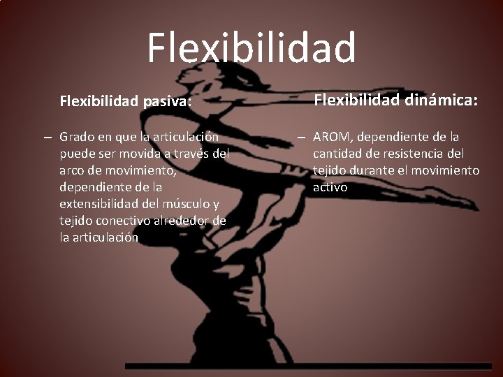 Flexibilidad pasiva: – Grado en que la articulación puede ser movida a través del