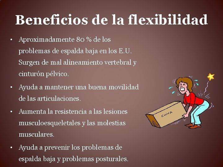 Beneficios de la flexibilidad • Aproximadamente 80 % de los problemas de espalda baja