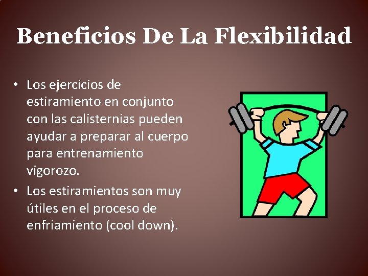 Beneficios De La Flexibilidad • Los ejercicios de estiramiento en conjunto con las calisternias