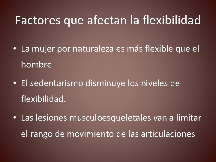 Factores que afectan la flexibilidad • La mujer por naturaleza es más flexible que