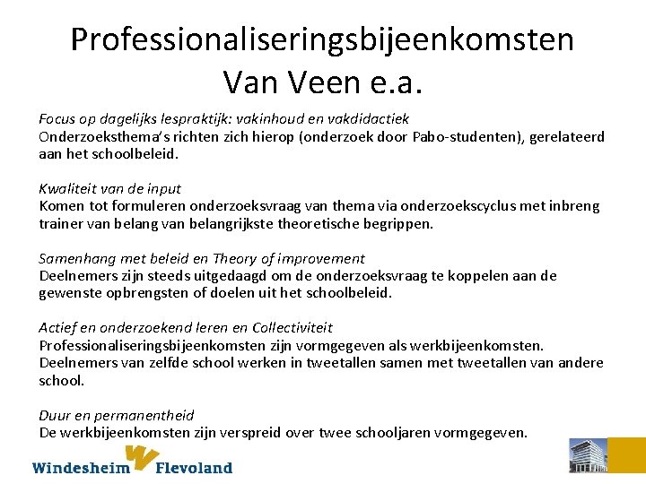 Professionaliseringsbijeenkomsten Van Veen e. a. Focus op dagelijks lespraktijk: vakinhoud en vakdidactiek Onderzoeksthema’s richten