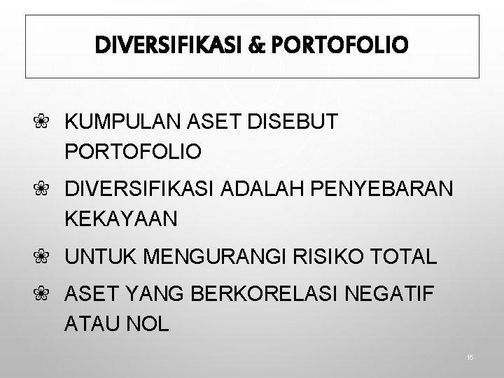 DIVERSIFIKASI & PORTOFOLIO ❀ KUMPULAN ASET DISEBUT PORTOFOLIO ❀ DIVERSIFIKASI ADALAH PENYEBARAN KEKAYAAN ❀