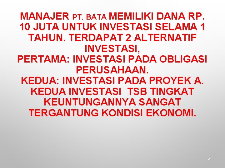 MANAJER PT. BATA MEMILIKI DANA RP. 10 JUTA UNTUK INVESTASI SELAMA 1 TAHUN. TERDAPAT
