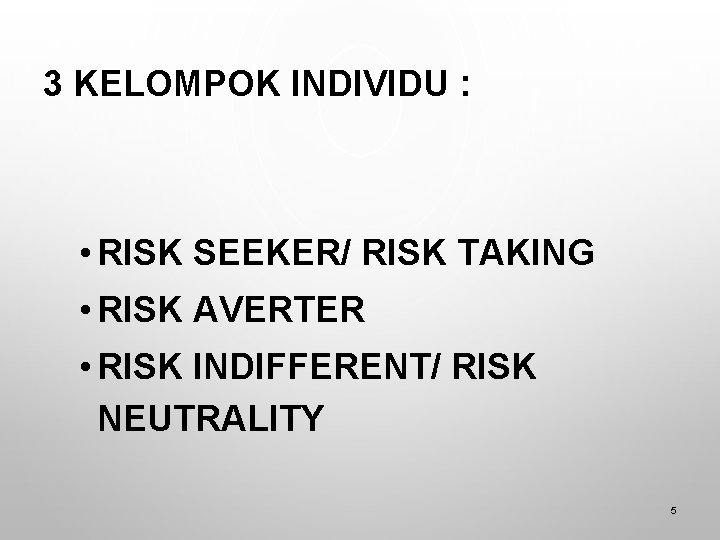 3 KELOMPOK INDIVIDU : • RISK SEEKER/ RISK TAKING • RISK AVERTER • RISK
