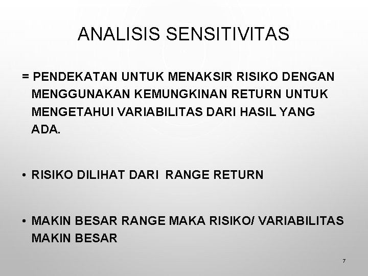 ANALISIS SENSITIVITAS = PENDEKATAN UNTUK MENAKSIR RISIKO DENGAN MENGGUNAKAN KEMUNGKINAN RETURN UNTUK MENGETAHUI VARIABILITAS