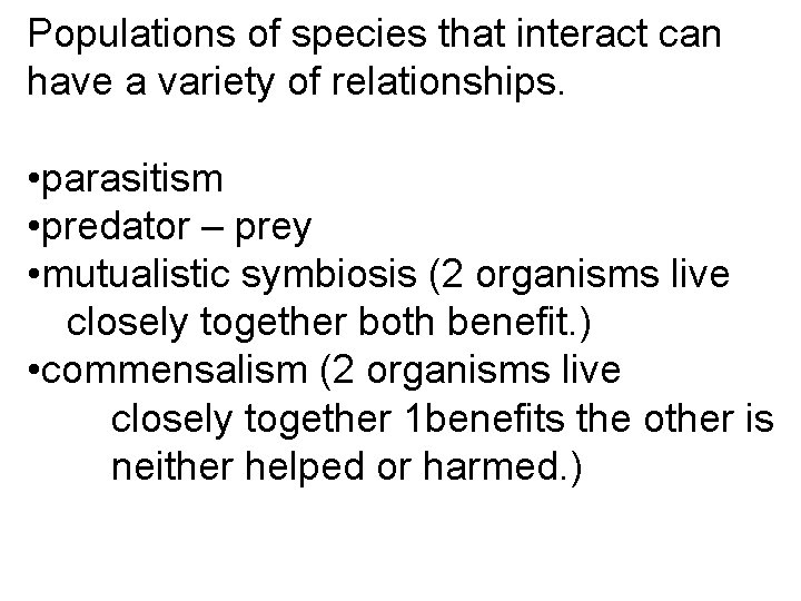 Populations of species that interact can have a variety of relationships. • parasitism •