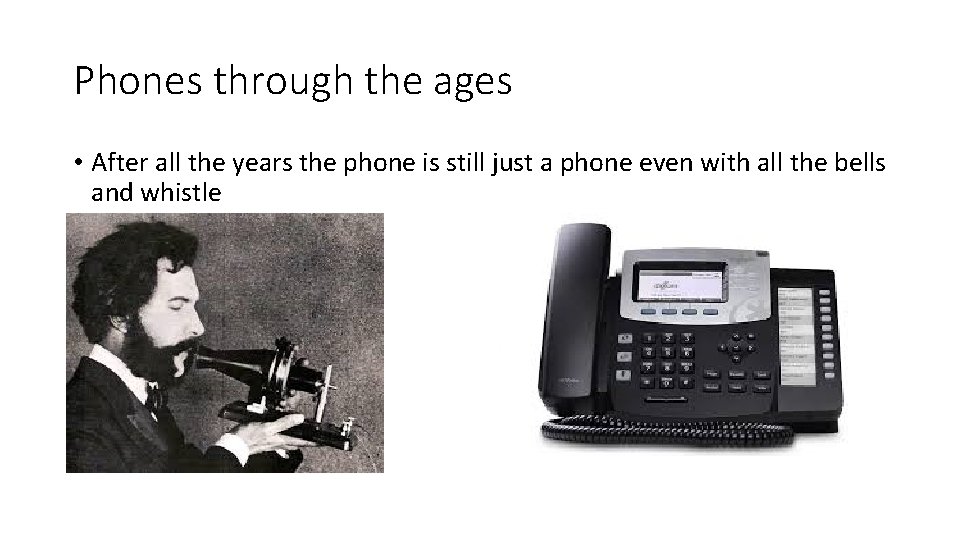 Phones through the ages • After all the years the phone is still just