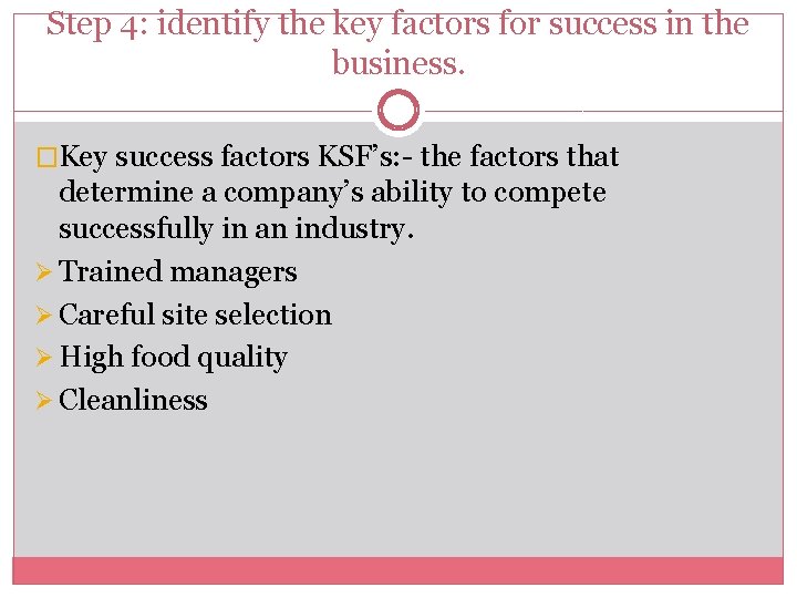 Step 4: identify the key factors for success in the business. �Key success factors