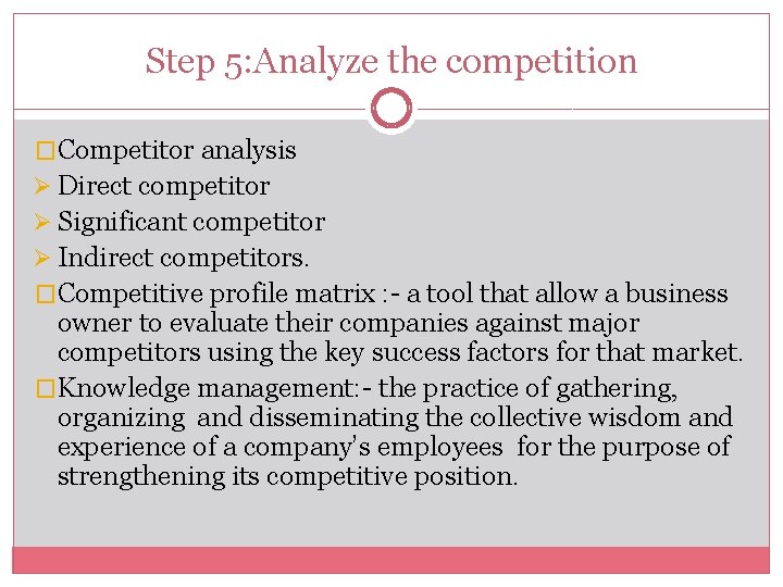 Step 5: Analyze the competition �Competitor analysis Ø Direct competitor Ø Significant competitor Ø