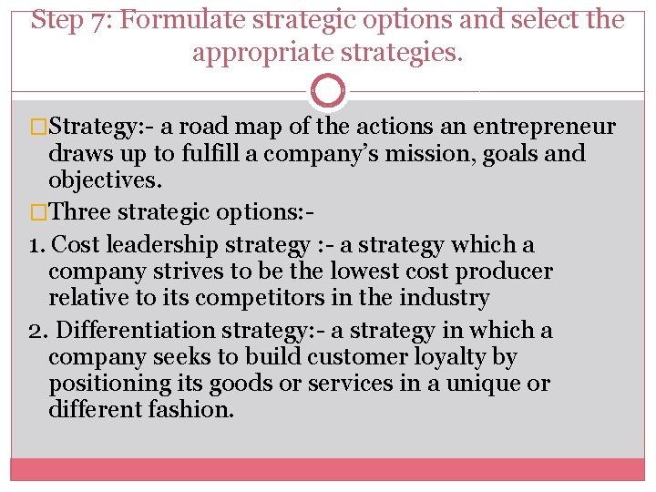 Step 7: Formulate strategic options and select the appropriate strategies. �Strategy: - a road