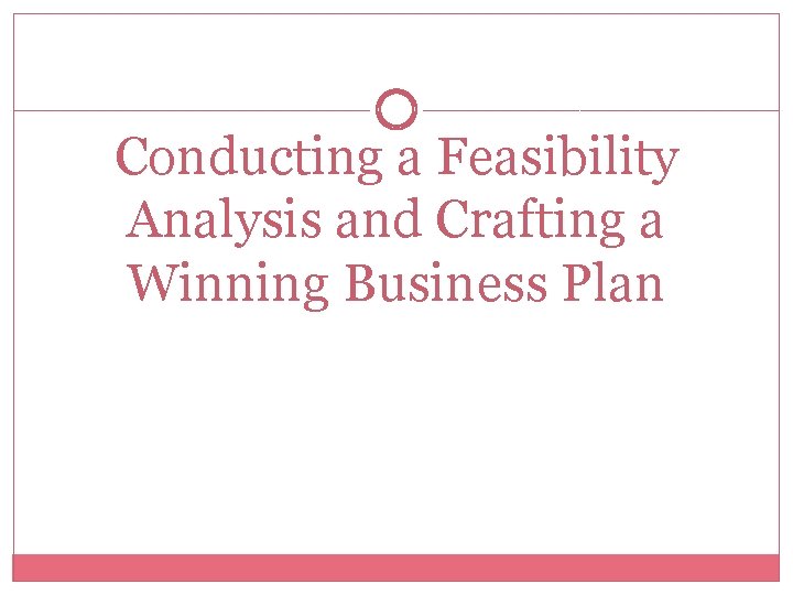 Conducting a Feasibility Analysis and Crafting a Winning Business Plan 