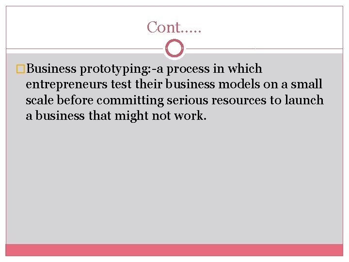 Cont…. . �Business prototyping: -a process in which entrepreneurs test their business models on