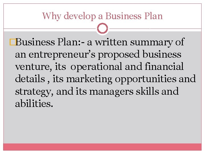 Why develop a Business Plan �Business Plan: - a written summary of an entrepreneur’s