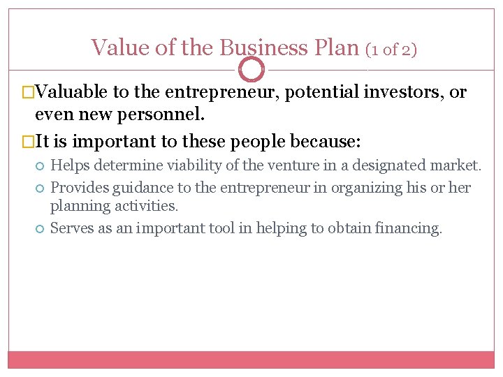 Value of the Business Plan (1 of 2) �Valuable to the entrepreneur, potential investors,
