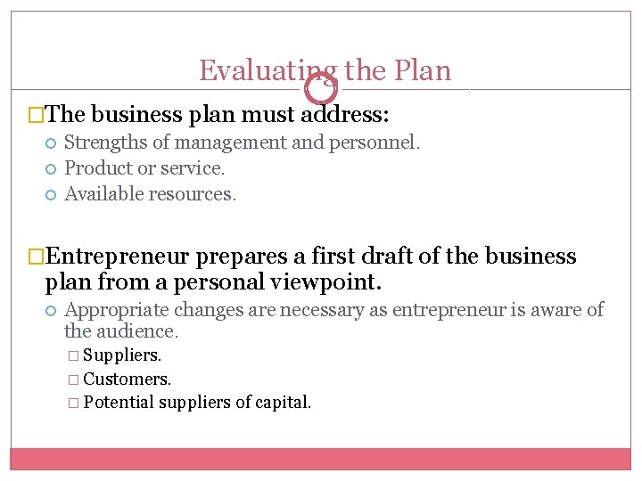 Evaluating the Plan �The business plan must address: Strengths of management and personnel. Product