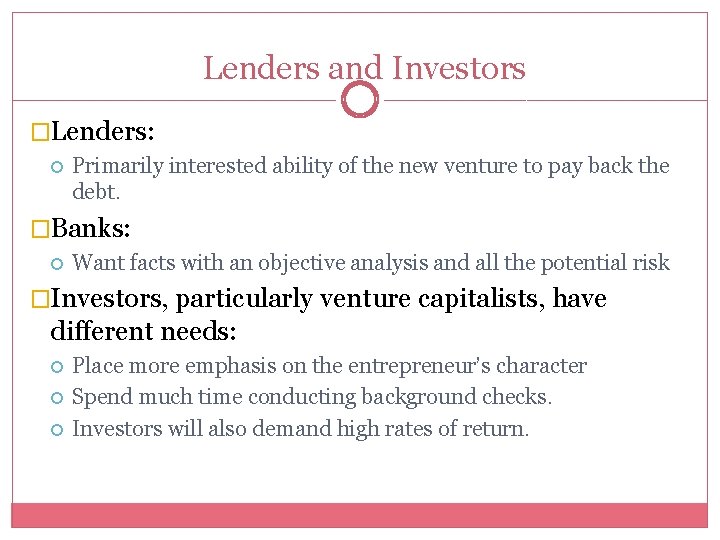 Lenders and Investors �Lenders: Primarily interested ability of the new venture to pay back
