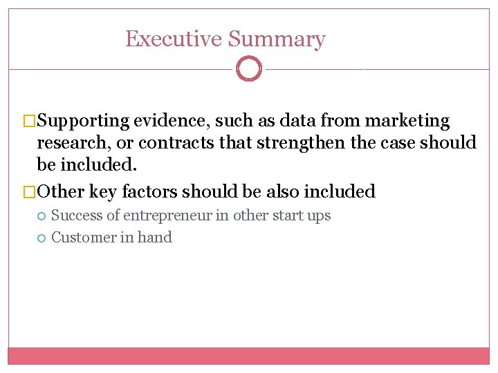 Executive Summary �Supporting evidence, such as data from marketing research, or contracts that strengthen