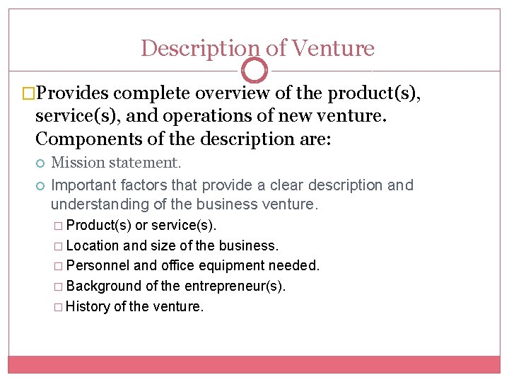 Description of Venture �Provides complete overview of the product(s), service(s), and operations of new