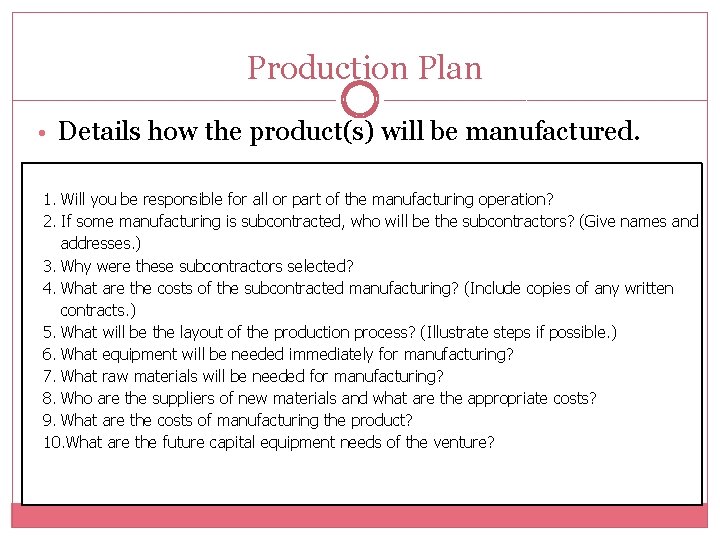 Production Plan • Details how the product(s) will be manufactured. 1. Will you be