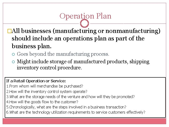 Operation Plan �All businesses (manufacturing or nonmanufacturing) should include an operations plan as part