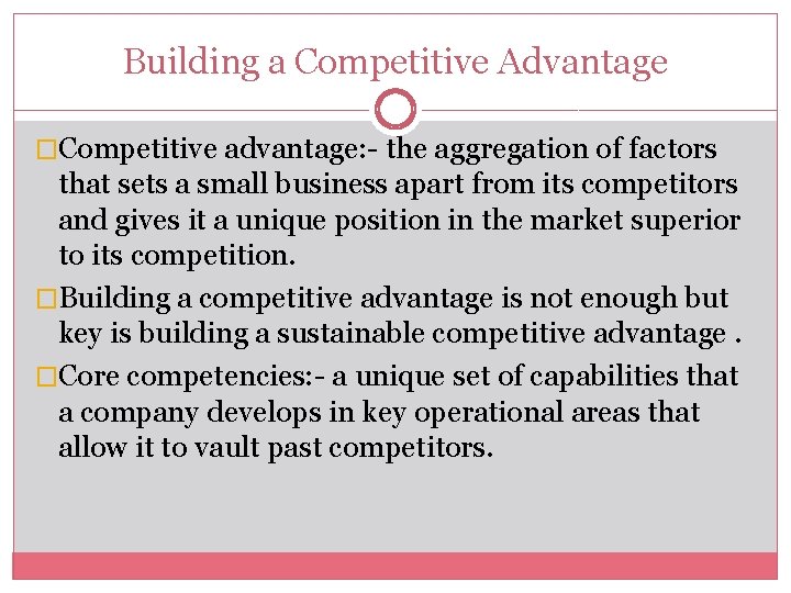 Building a Competitive Advantage �Competitive advantage: - the aggregation of factors that sets a