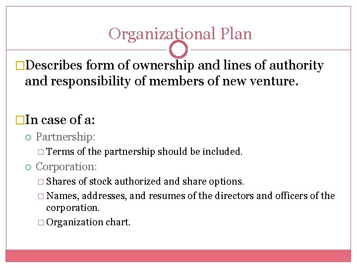 Organizational Plan �Describes form of ownership and lines of authority and responsibility of members