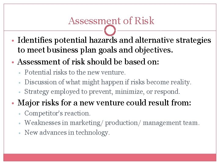 Assessment of Risk • Identifies potential hazards and alternative strategies to meet business plan