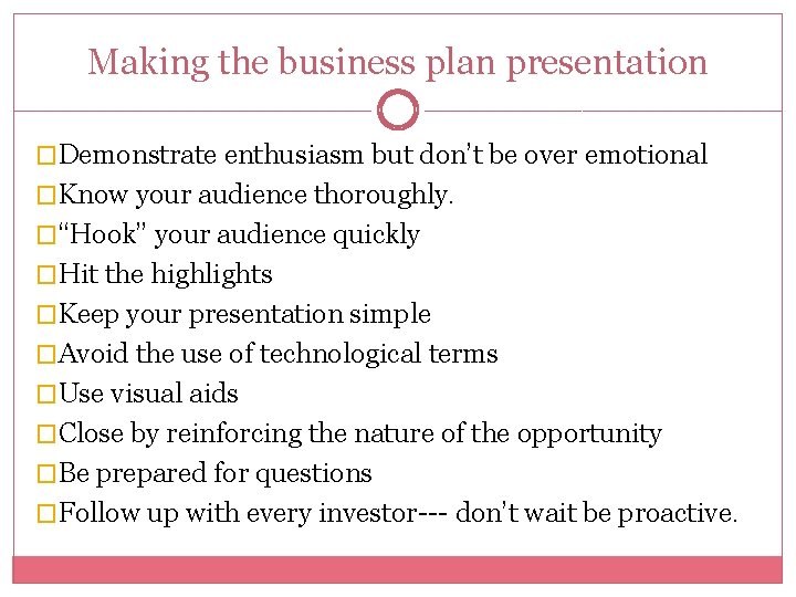 Making the business plan presentation �Demonstrate enthusiasm but don’t be over emotional �Know your