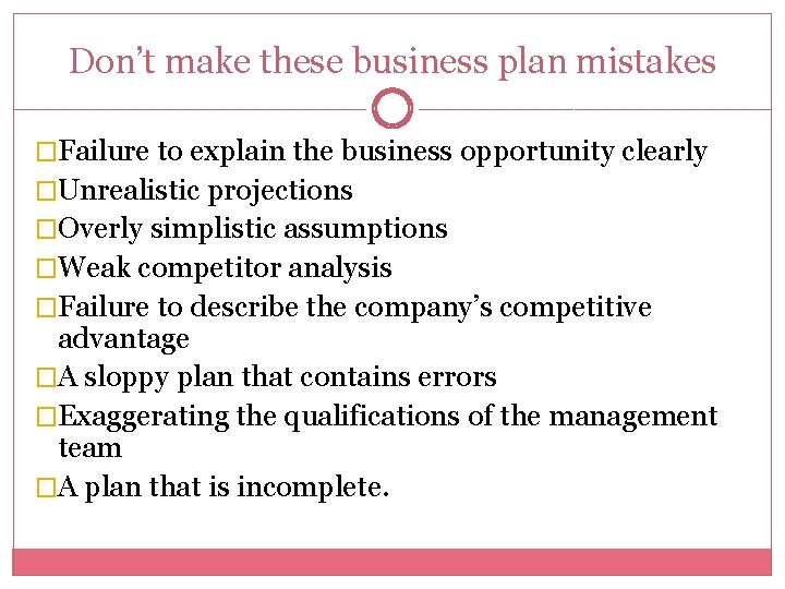Don’t make these business plan mistakes �Failure to explain the business opportunity clearly �Unrealistic